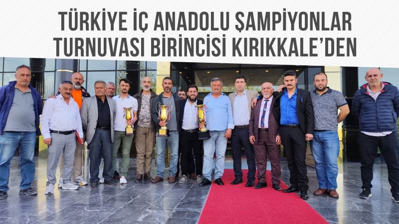 Türkiye İç Anadolu Şampiyonlar Turnuvası birincisi Kırıkkale’den