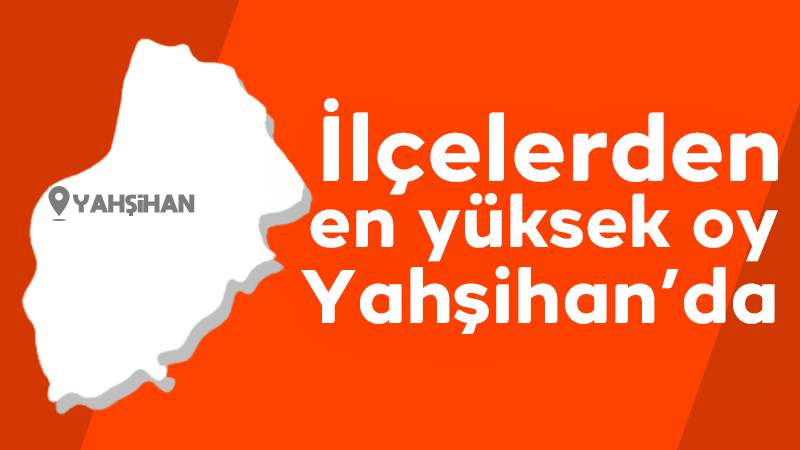 İlçelerden en yüksek oy Yahşihan’da 