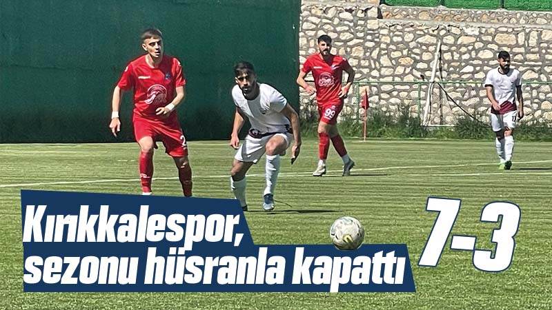 Kırıkkalespor, sezonu hüsranla kapattı: 7-3