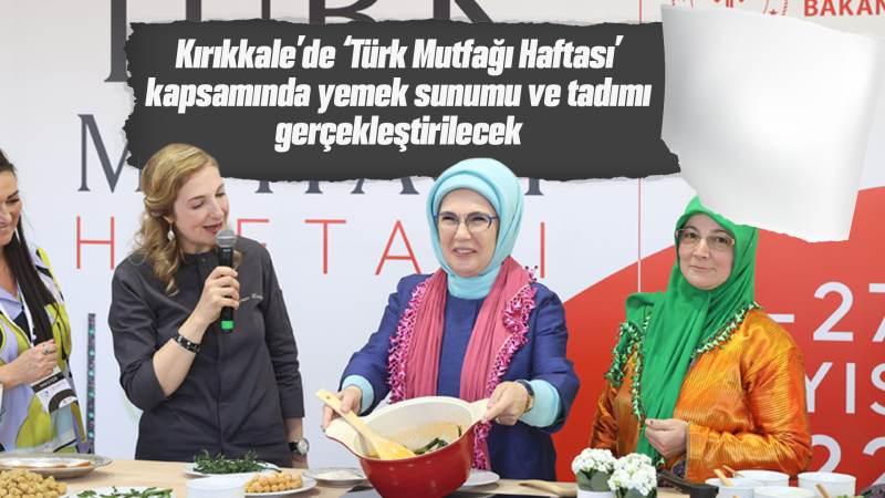 Kırıkkale’de ‘Türk Mutfağı Haftası' kapsamında yemek sunumu ve tadımı gerçekleştirilecek