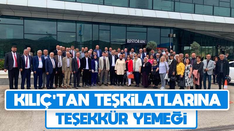 Kılıç’tan teşkilatlarına teşekkür yemeği 