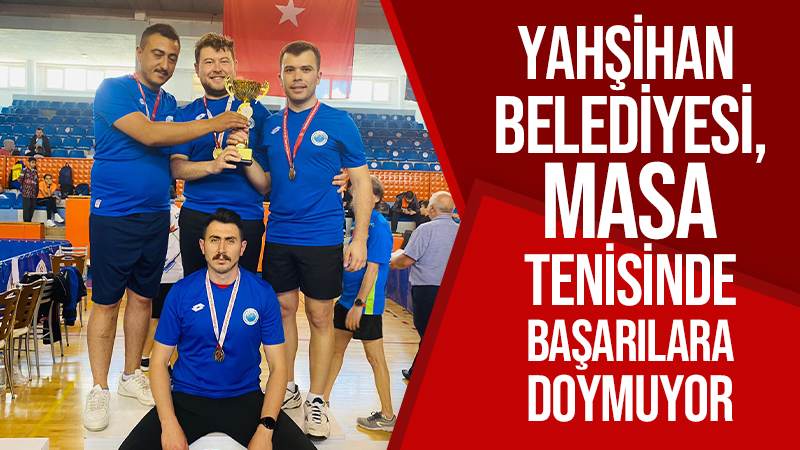 Yahşihan Belediyesi, masa tenisinde başarılara doymuyor