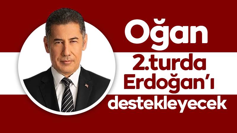 Oğan, 2.turda Erdoğan’ı destekleyecek