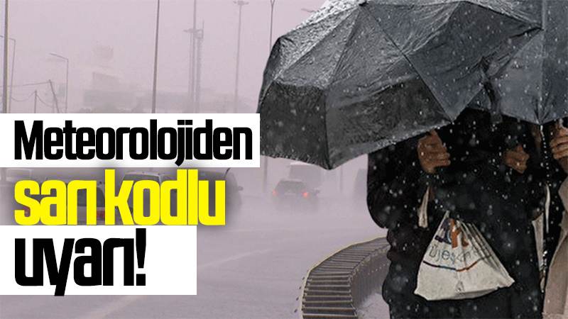 Meteorolojiden sarı kodlu uyarı!