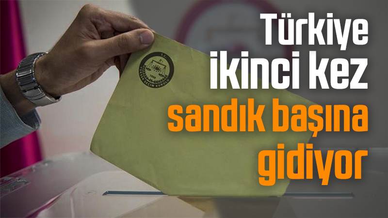 Türkiye ikinci kez sandık başına gidiyor 