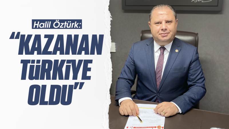 Öztürk: “Kazanan Türkiye oldu”