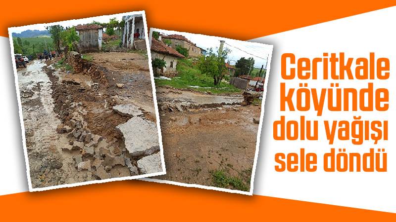 Ceritkale köyünde dolu yağışı sele döndü 