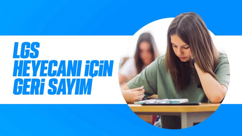 LGS heyecanı için geri sayım başladı 