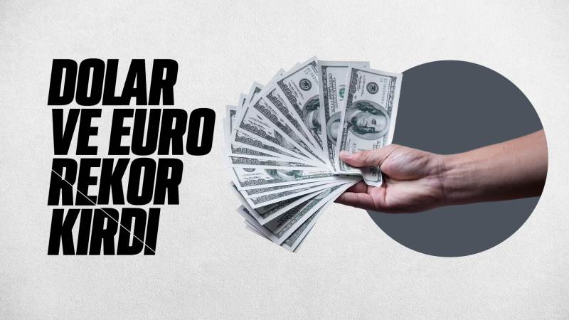 Dolar ve Euro’dan yeni rekor