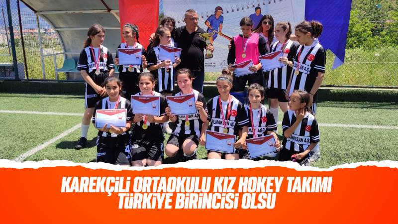 Karakeçili Ortaokulu Kız Hokey Takımı Türkiye birincisi oldu
