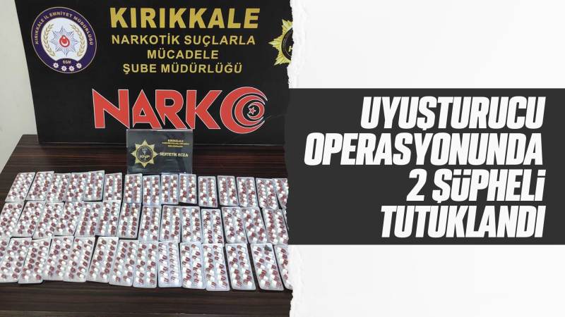 Kırıkkale'de uyuşturucu operasyonunda 2 şüpheli tutuklandı