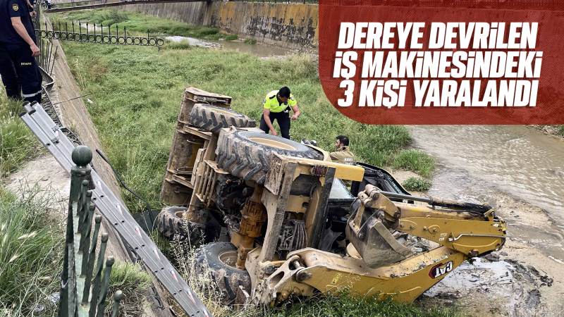 Kırıkkale'de dereye devrilen iş makinesindeki 3 kişi yaralandı