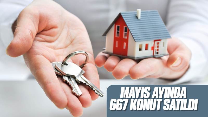 Mayıs ayında 667 konut satıldı 