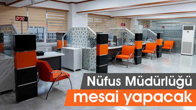 Nüfus Müdürlüğü mesai yapacak 