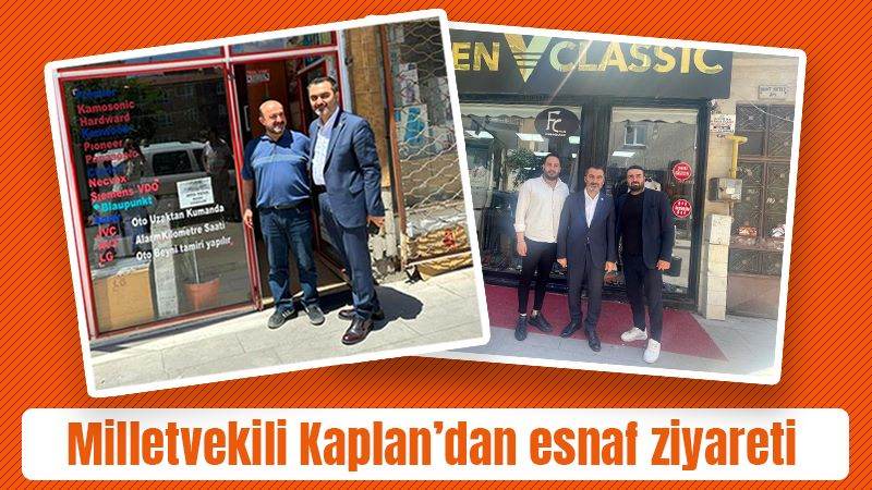 Milletvekili Kaplan’dan esnaf ziyareti 