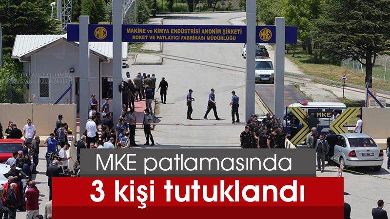 MKE patlamasında 3 kişi tutuklandı 