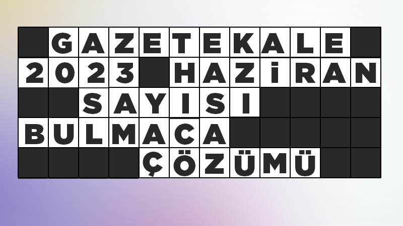 Gazetekale 2023 Haziran sayısı bulmaca çözümü