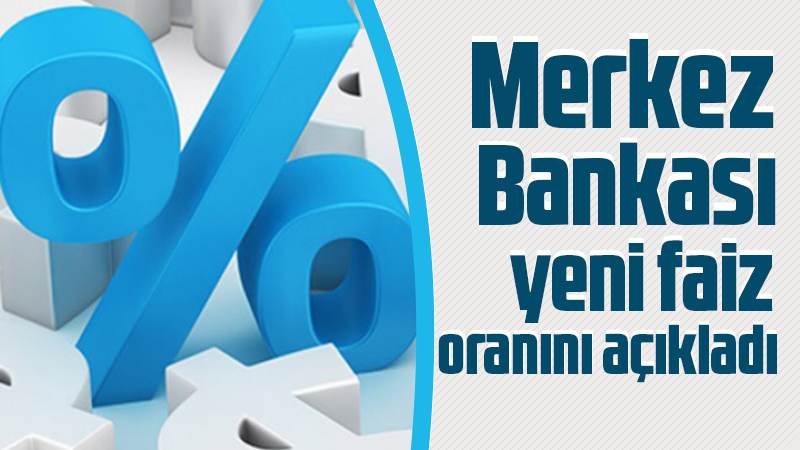 Merkez Bankası yeni faiz oranını açıkladı 