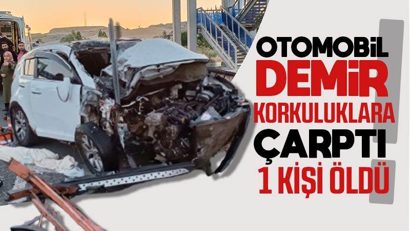 Otomobil demir korkuluklara çarptı! 1 kişi öldü