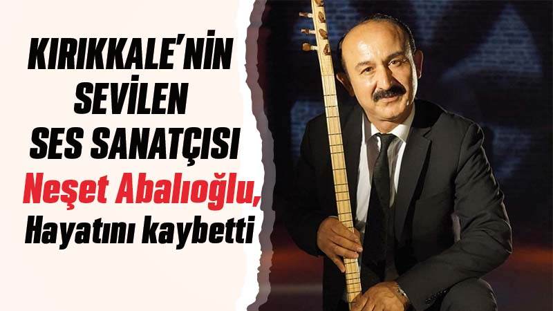 Neşet Abalıoğlu, hayatını kaybetti 