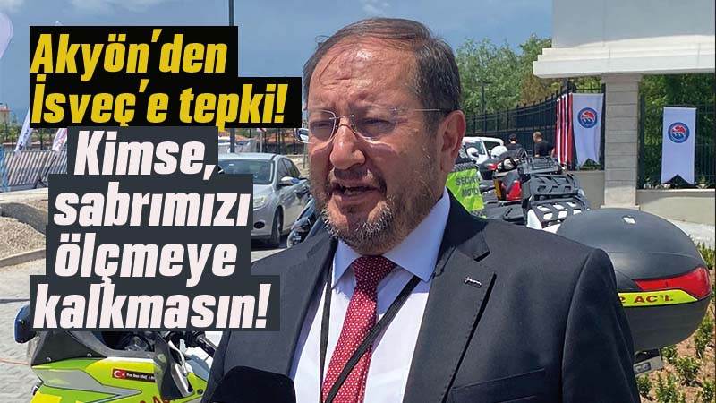 Akyön’den İsveç’e tepki!