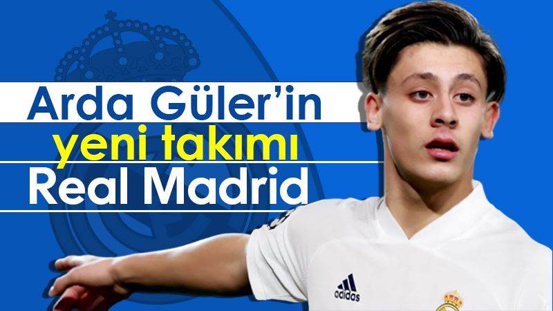 Arda Güler’in yeni takımı Real Madrid 
