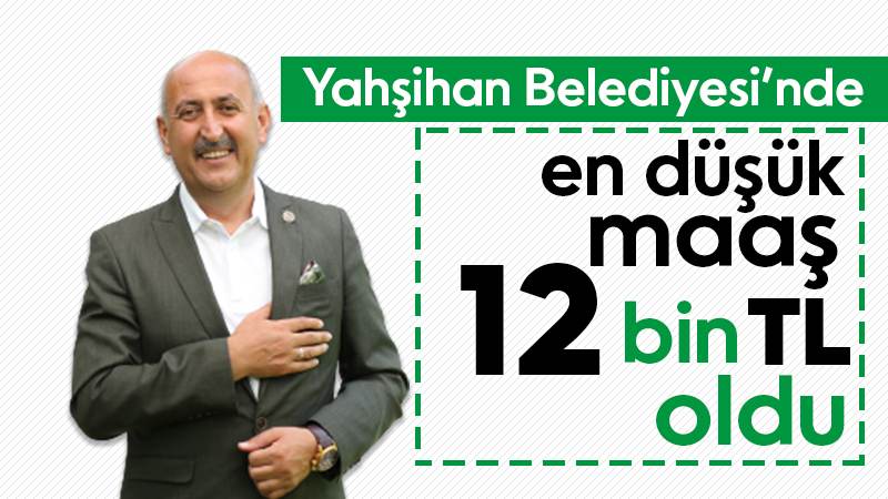 Yahşihan Belediyesi’nde en düşük maaş 12 bin TL oldu 