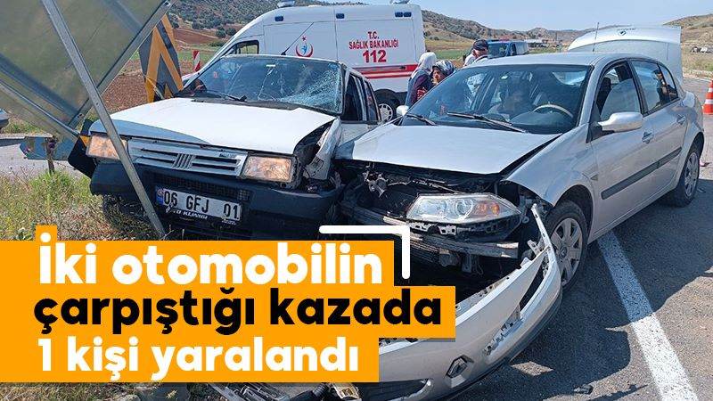 İki otomobilin çarpıştığı kazada 1 kişi yaralandı 