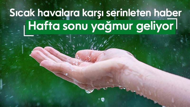 Hafta sonu yağmur geliyor
