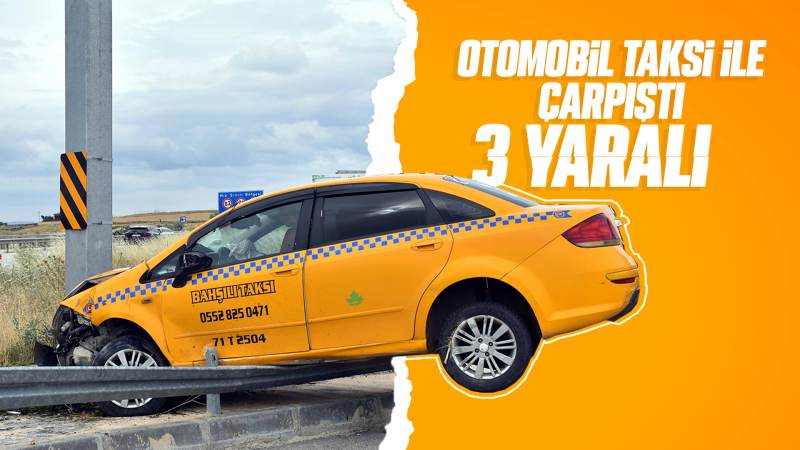 Otomobille çarpışan taksideki 3 kişi yaralandı
