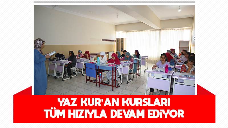 Yaz Kur’an kursları tüm hızıyla devam ediyor