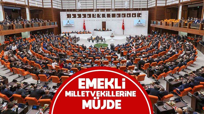 Emekli milletvekillerine müjde