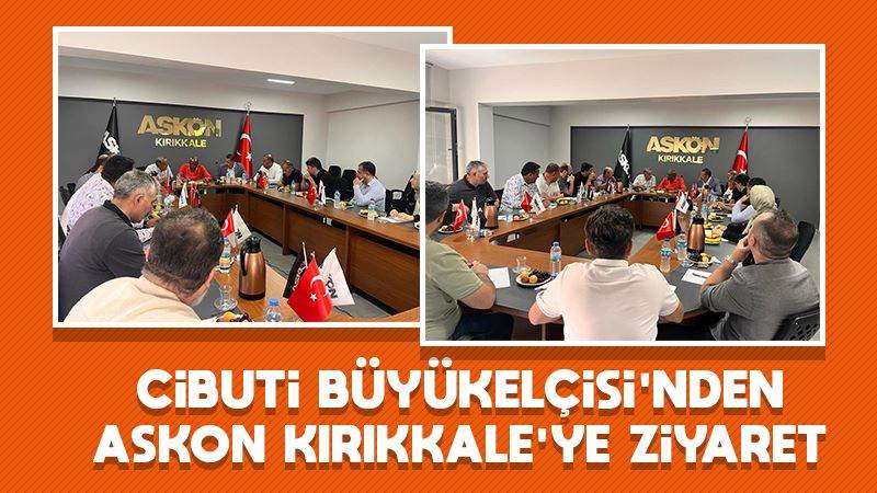 Cibuti Büyükelçisi'nden ASKON Kırıkkale’ye ziyaret