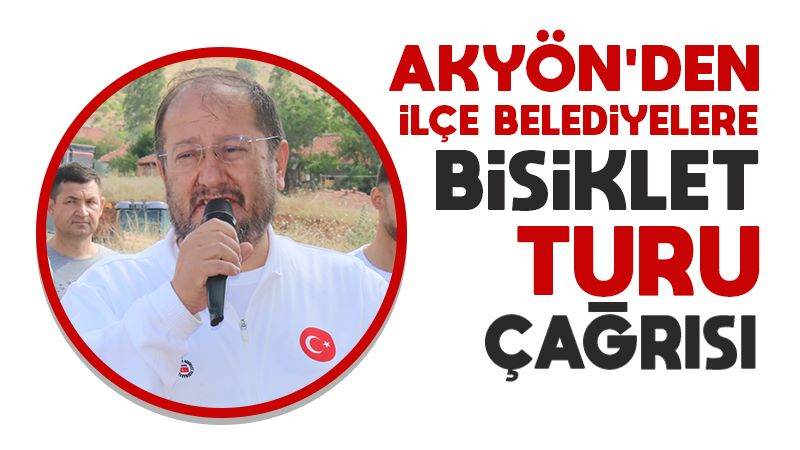 Akyön’den ilçe belediyelere bisiklet sürüşü çağrısı