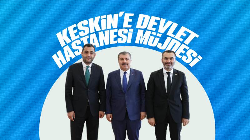 Keskin’e devlet hastanesi müjdesi 