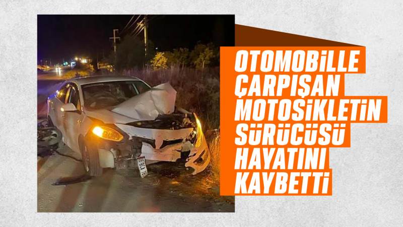 Otomobille çarpışan motosikletin sürücüsü öldü
