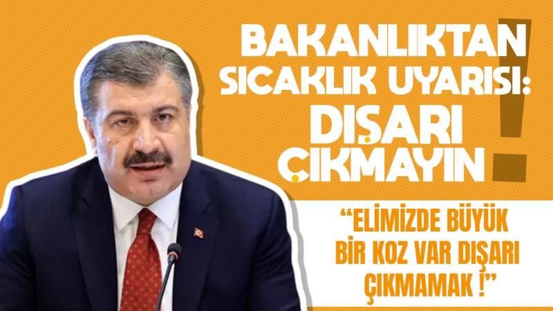 Sağlık Bakanlığı uyardı: “Dışarı çıkmayın”