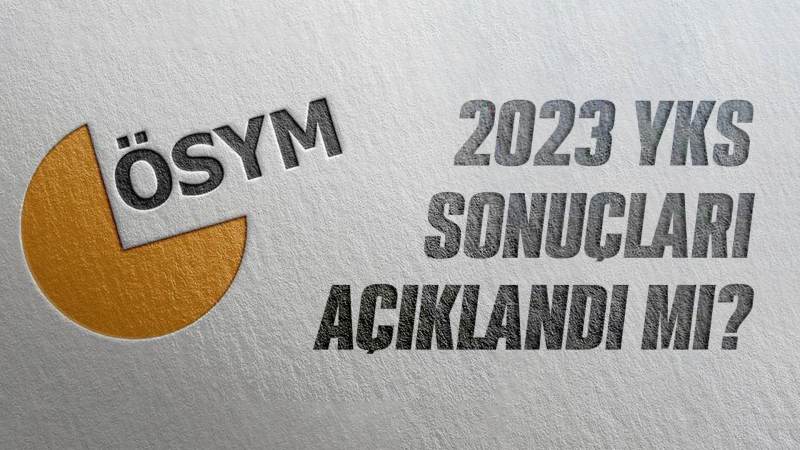 YKS sonuçları açıklandı mı?