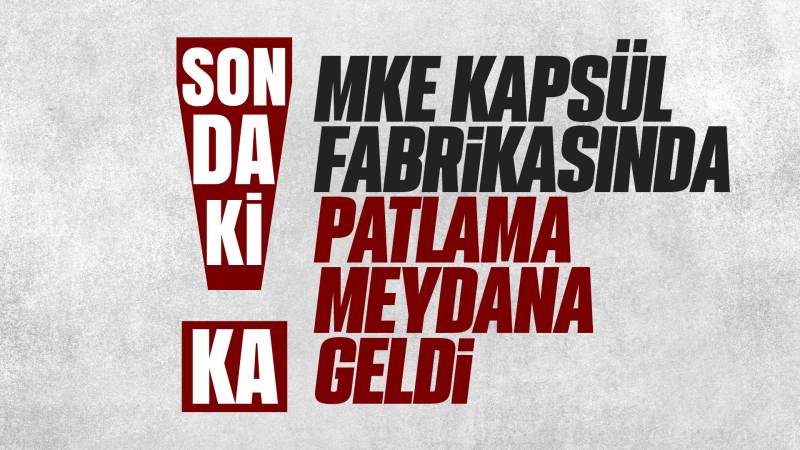 MKE kapsül fabrikasında patlama