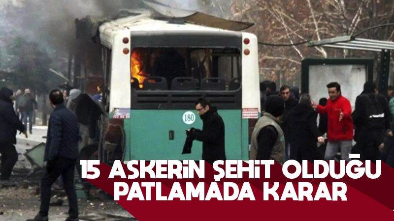 15 askerin şehit olduğu patlamada karar 