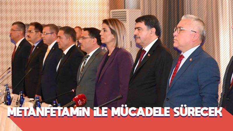 Metamfetamin ile mücadele sürecek 