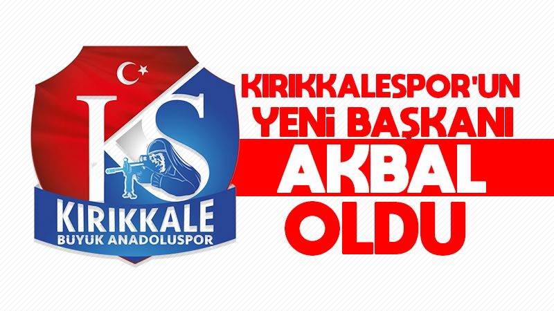 Kırıkkalespor’un yeni başkanı Akbal 