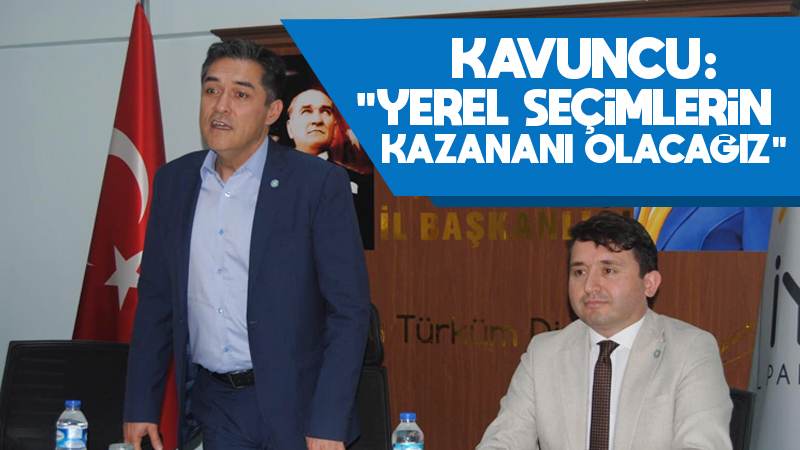 Kavuncu: “Yerel seçimlerin kazananı olacağız”