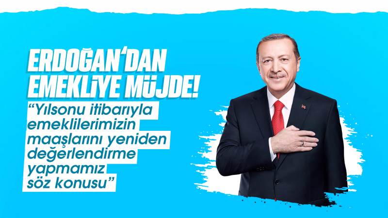 Erdoğan’dan emekliye müjde