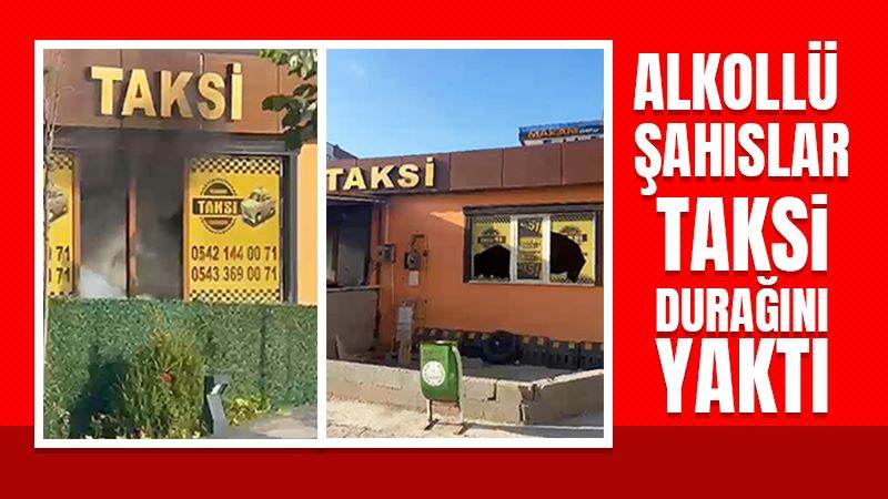 Alkollü şahıslar taksi durağını yaktı 
