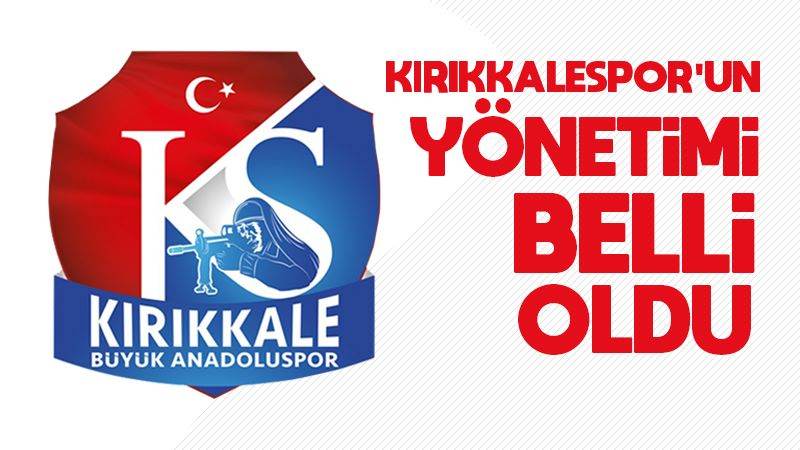 Kırıkkalespor’un yönetimi belli oldu 