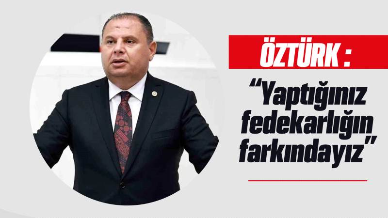 Öztürk: “Yaptığınız fedakarlığın farkındayız”