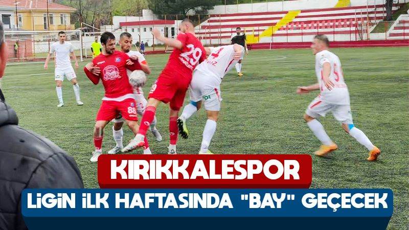 Kırıkkalespor ligin ilk haftasını bay geçirecek