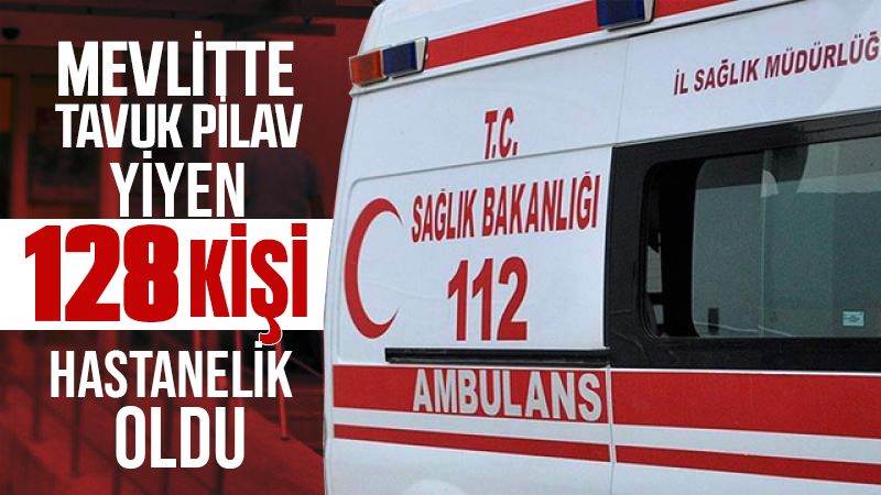 Mevlitte tavuk pilav yiyen 128 kişi hastanelik oldu