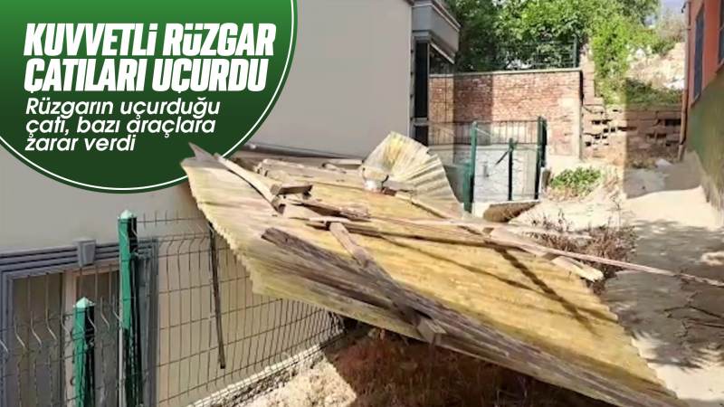 Kuvvetli rüzgar çatıları uçurdu 